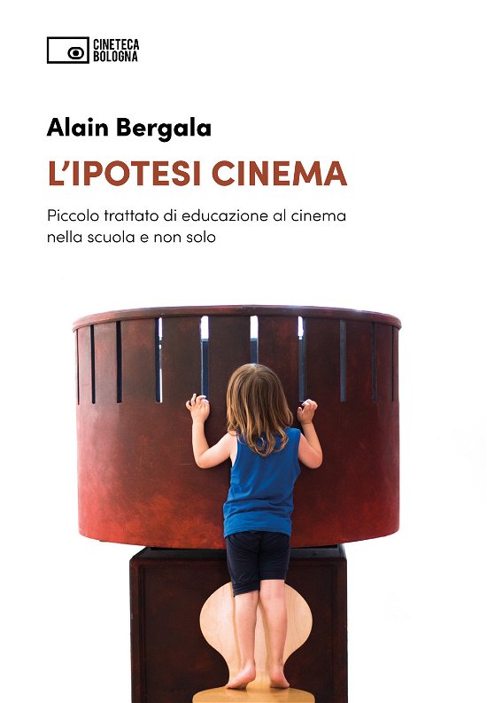 Cover for Alain Bergala · L' Ipotesi Cinema. Piccolo Trattato Di Educazione Al Cinema Nella Scuola E Non Solo (Bok)