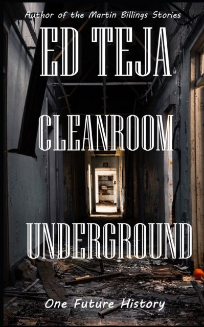 Cover for Teja Ed Teja · Cleanroom Underground: One future history (Paperback Book) (2022)