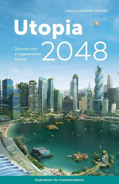 Cover for Lino Alexander Zeddies · Utopia 2048: Journey into a regenerative future (Paperback Book) (2022)