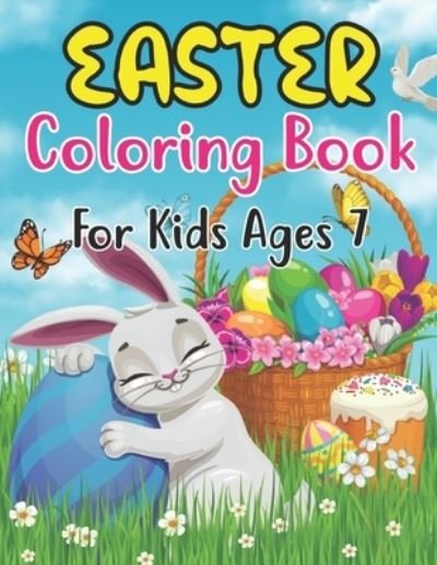 Cover for Anjuman Publishing · Easter Coloring Book For Kids Ages 7: cute and Fun Easter coloring Pages with Bunny, lambs, Eggs, Chicks, and more, Fun To Color for 7 and Preschool (Paperback Book) (2022)