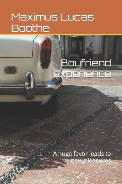 Boyfriend experience: A huge favor leads to new pleasures - Maximus Lucas Boothe - Kirjat - Independently Published - 9798440382091 - lauantai 26. maaliskuuta 2022