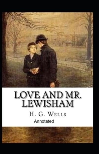 Cover for H G Wells · Love and Mr Lewisham Annotated (Taschenbuch) (2021)