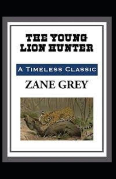The Young Lion Hunter annotated edition - Zane Grey - Böcker - Independently Published - 9798464902091 - 26 augusti 2021