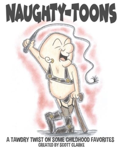 Cover for Scott Clarke · Naughty-toons: ...a tawdry twist on some childhood favorites (Paperback Book) (2021)