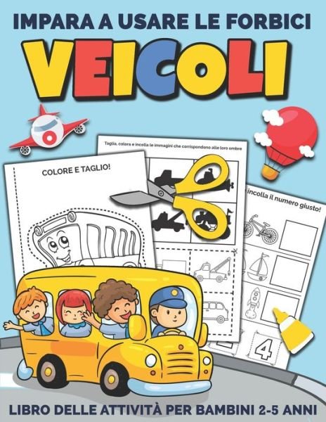 Cover for Mezzyart Designs · Veicoli Impara A Usare Le Forbici: Libro delle attivita per bambini 2-5 anni per imparare a tagliare, incollare e colorare (Paperback Bog) (2021)
