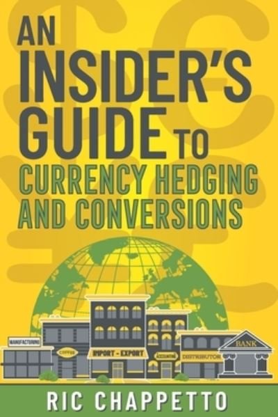 Cover for Ric Chappetto · AN INSIDER'S GUIDE to Currency Hedging and Conversions (Pocketbok) (2020)