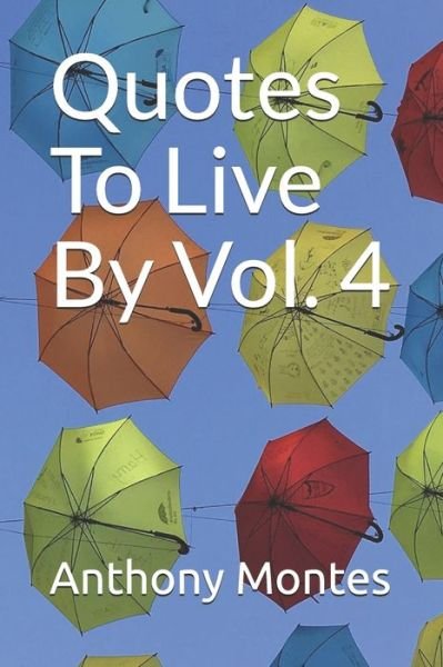 Cover for Anthony Montes · Quotes To Live By Vol. 4 (Taschenbuch) (2020)