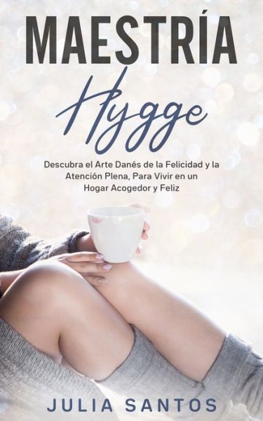 Maestria Hygge - Julia Santos - Books - Independently Published - 9798616590091 - February 22, 2020