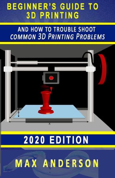 Cover for Max Anderson · Beginner's Guide to 3D Printing and How to Troubleshoot Common Printing Problems (Paperback Bog) (2020)