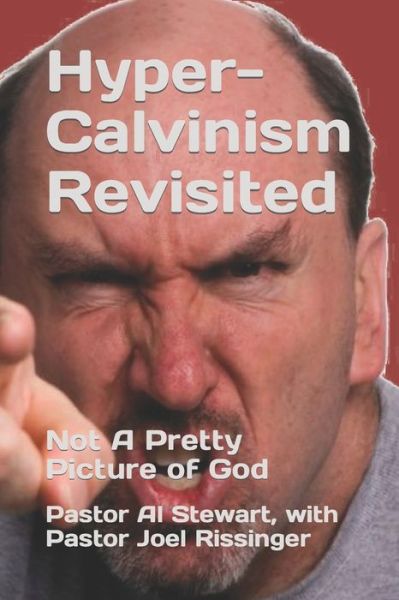 Cover for Pastor Al Stewart With Rissinger D D · Hyper-Calvinism Revisited: Not A Pretty Picture of God (Paperback Book) (2022)