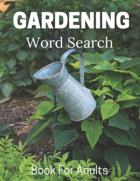 Cover for Nzactivity Publisher · Gardening Word Search Book For Adults: Large Print Puzzle Book Gift With Solutions - Hobbies and Leisure Book (Paperback Book) (2020)