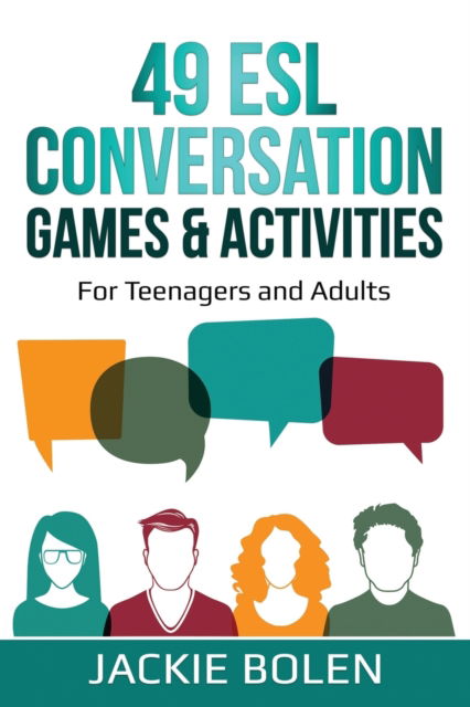 Cover for Jackie Bolen · 49 ESL Conversation Games &amp; Activities: For Teenagers and Adults - Teaching ESL Speaking and Conversation to Intermediate-Advanced Learners (Paperback Book) (2020)