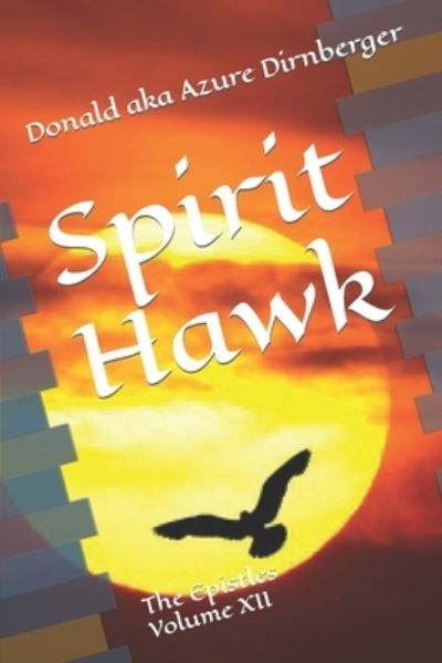 Cover for Donald Aka Azure Dirnberger · Spirit Hawk: The Epistles Volume XII (Paperback Book) (2020)