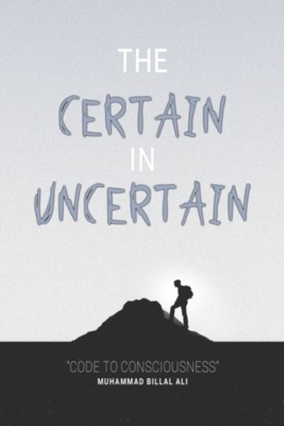 Cover for Muhammad Billal Ali · The Certain In Uncertain (Paperback Book) (2020)