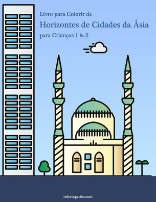 Cover for Nick Snels · Livro para Colorir de Horizontes de Cidades da Asia para Criancas 1 &amp; 2 - Horizontes de Cidades Da Asia (Paperback Book) (2020)
