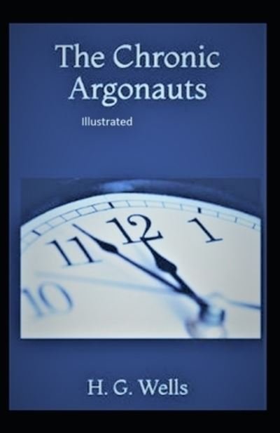 Cover for H. G. Wells · Chronic Argonauts Illustrated (N/A) (2021)