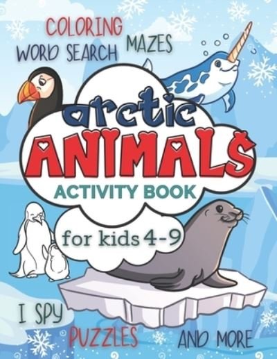 Cover for Smart Kido Publishing · Arctic Animals Activity Book for Kids 4-9: Workbook Full of Coloring and Other Activities Such as Mazes, Cut and Paste, Dot to Dot, Word Search, Puzzles and I Spy for Fun, Learning and Improving Motor Skills - Animals Activity Books for Kids (Paperback Book) (2021)