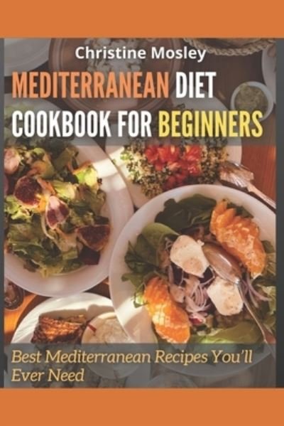 Cover for Christine Mosley · Mediterranean Diet Cookbook for Beginners (Taschenbuch) (2021)
