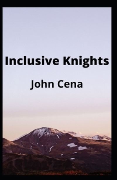 Inclusive Knights - John Cena - Kirjat - Independently Published - 9798775789091 - maanantai 29. marraskuuta 2021