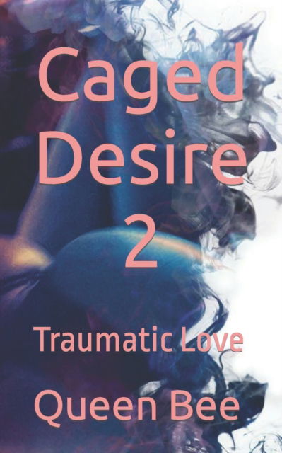 Cover for Queen Bee · Caged Desire 2: Traumatic Love (Paperback Book) (2022)