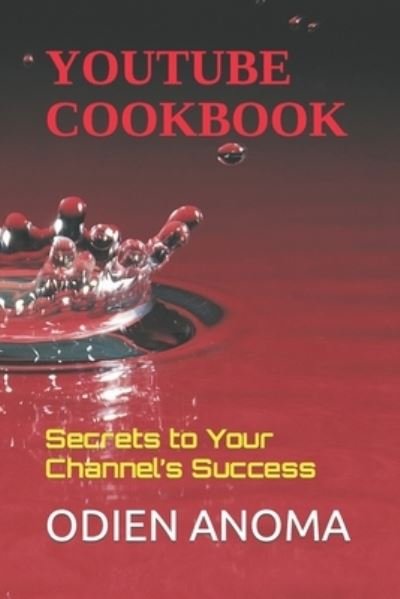 Cover for Odien Anoma · YouTube Cookbook: Secrets to Your Channel's Success (Paperback Book) (2022)