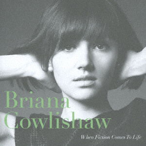 Cover for Briana Cowlishaw · When Fiction Comes to Life (CD) [Japan Import edition] (2014)