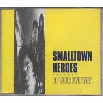 Cover for Smalltown Heroes  · Go Your Own Way / Go Your Own Way ( Brick in a Handbag Remix ) / Rips in My Heart ( Live Acoustic Session from Virgin Radio ) / Moral Judgement ( Live Acoustic Session from Virgin Radio ) (SCD)