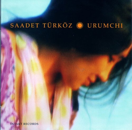 Urumchi - Saadet Turkoz - Música - INTAKT - 7640120191092 - 1 de agosto de 2010