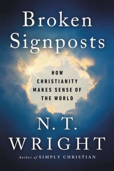 Cover for N. T. Wright · Broken Signposts: How Christianity Makes Sense of the World (Hardcover Book) (2020)