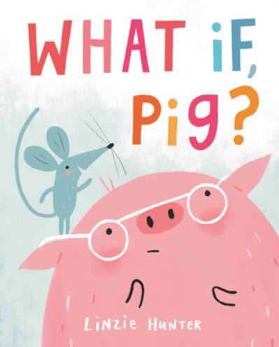 Cover for Linzie Hunter · What If, Pig? (Hardcover Book) (2021)