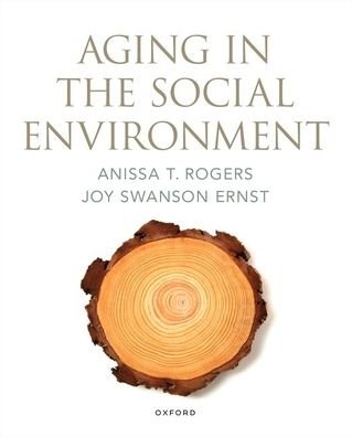 Aging in the Social Environment - Rogers, Anissa T. (Associate Dean, Associate Dean, California State University) - Books - Oxford University Press Inc - 9780197585092 - August 7, 2023