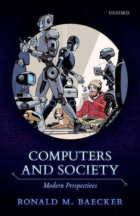 Cover for Baecker, Ronald M. (Emeritus Professor of Computer Science, Emeritus Professor of Computer Science, University of Toronto) · Computers and Society: Modern Perspectives (Taschenbuch) (2019)