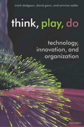 Cover for Dodgson, Mark (Director, Technology and Innovation Management Centre, University of Queensland Business School) · Think, Play, Do: Technology, Innovation, and Organization (Taschenbuch) (2005)