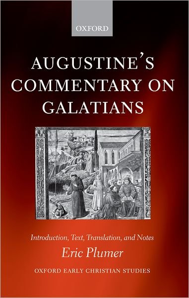 Cover for Plumer, Eric (Assistant Professor of Theology and Religious Studies, University of Scranton, Pennsylvania) · Augustine's Commentary on Galatians: Introduction, Text, Translation, and Notes - Oxford Early Christian Studies (Pocketbok) (2006)