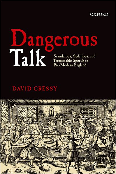 Cover for Cressy, David (Humanities Distinguished Professor of History, The Ohio State University) · Dangerous Talk: Scandalous, Seditious, and Treasonable Speech in Pre-Modern England (Paperback Book) (2012)