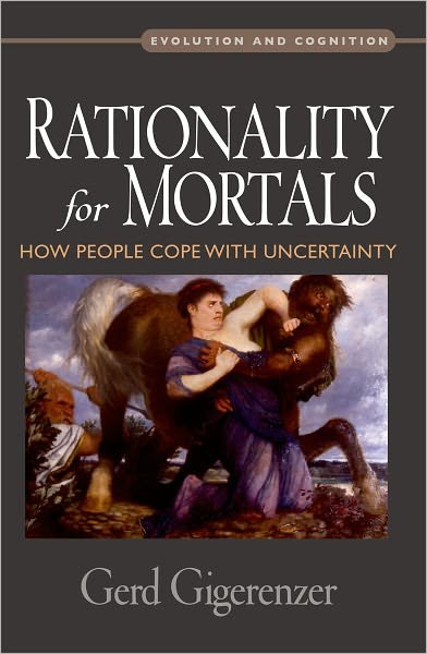 Cover for Gigerenzer, Gerd (Director, Director, Max Planck Institute for Human Development in Berlin) · Rationality for Mortals: How People Cope with Uncertainty - Evolution and Cognition Series (Paperback Book) (2010)