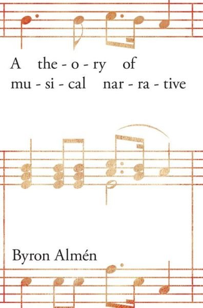 A Theory of Musical Narrative - Byron Almen - Libros - Indiana University Press - 9780253030092 - 4 de septiembre de 2017