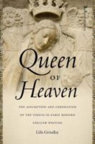 Cover for Lilla Grindlay · Queen of Heaven: The Assumption and Coronation of the Virgin in Early Modern English Writing - ReFormations: Medieval and Early Modern (Hardcover Book) (2018)