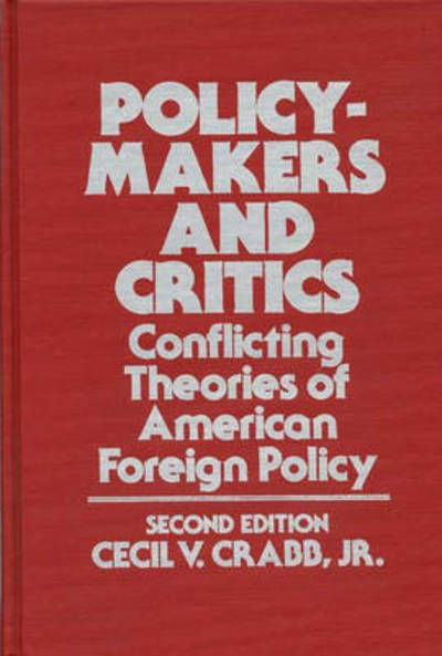 Policy-Makers and Critics: Conflicting Theories of American Foreign Policy - Crabb, Cecil  V., Jr. - Livres - ABC-CLIO - 9780275922092 - 3 décembre 1986