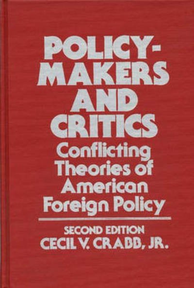 Policy-Makers and Critics: Conflicting Theories of American Foreign Policy - Crabb, Cecil  V., Jr. - Books - ABC-CLIO - 9780275922092 - December 3, 1986
