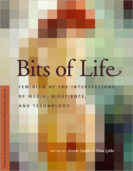 Bits of Life: Feminism at the Intersections of Media, Bioscience, and Technology - In Vivo: the Cultural Mediations of Biomedical ScienceIn Vivo: the Cultural Mediations of Biomedical ScienceIn Vivo: the Cultural Mediations of Biomedical ScienceIn Vivo: t - Anneke Smelik - Bøger - University of Washington Press - 9780295988092 - 29. februar 2008
