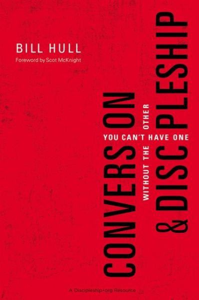 Cover for Bill Hull · Conversion and   Discipleship: You Can't Have One without the Other (Paperback Book) (2016)