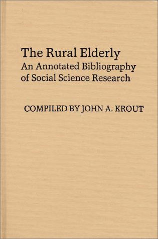 Cover for John Krout · The Rural Elderly: An Annotated Bibliography of Social Science Research (Hardcover Book) [1st edition] (1983)