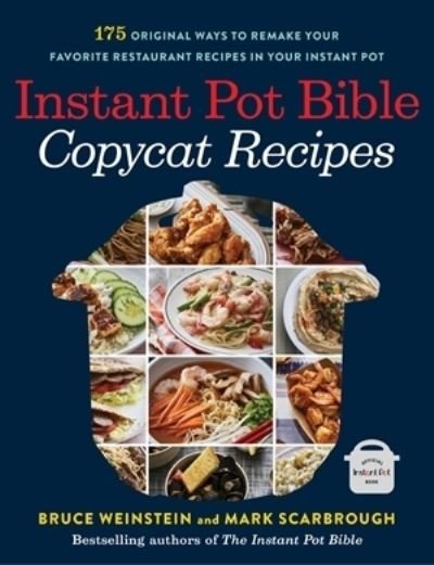Cover for Bruce Weinstein · Instant Pot Bible: Copycat Recipes: 175 Original Ways to Remake Your Favorite Restaurant Recipes in Your Instant Pot (Taschenbuch) (2021)