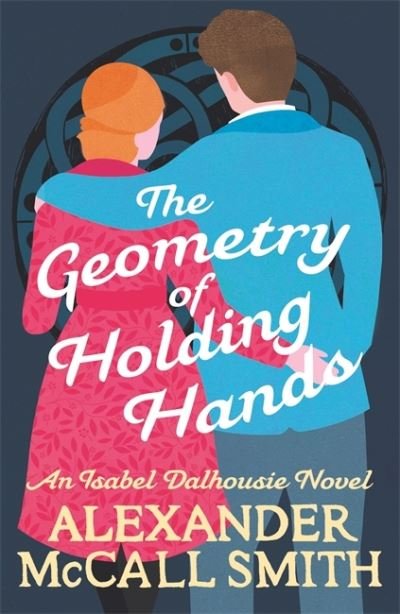 Cover for Alexander McCall Smith · The Geometry of Holding Hands - Isabel Dalhousie Novels (Paperback Bog) (2021)