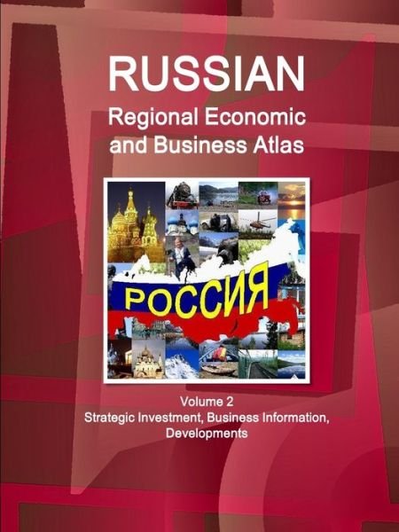 Cover for Ibpus.com · Russian Regional Economic and Business Atlas Volume 2 Strategic Investment, Business Information, Developments (Paperback Book) (2019)