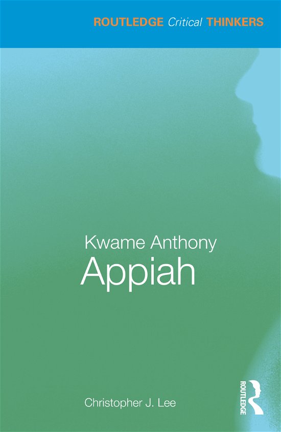 Cover for Christopher J. Lee · Kwame Anthony Appiah - Routledge Critical Thinkers (Paperback Book) (2021)