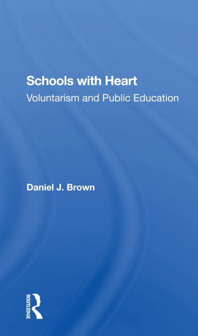 Schools With Heart: Voluntarism And Public Education - Daniel Brown - Książki - Taylor & Francis Ltd - 9780367302092 - 4 grudnia 2020