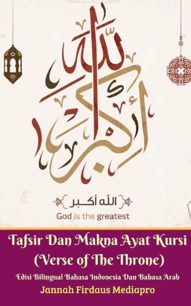 Cover for Jannah Firdaus Mediapro · Tafsir Dan Makna Ayat Kursi  Edisi Bilingual Bahasa Indonesia Dan Bahasa Arab Standar Version (Paperback Bog) (2024)