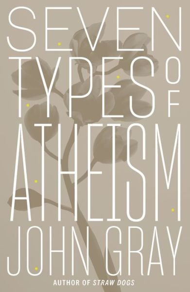 Cover for John Gray · Seven Types of Atheism (Gebundenes Buch) (2018)